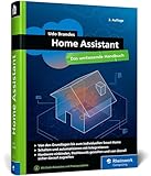 Home Assistant: Das umfassende Handbuch zur Heimautomation. Von der Einrichtung über die Verwaltung bis zur Automatisierung – Ausgabe 2024