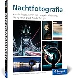 Nachtfotografie: Kreativ fotografieren mit Langzeitbelichtung, Lightpainting und Available Light. Wissen, Workshops und Inspiration