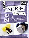 Trick 17 Pockezz – Fotografie: 111 geniale Lifehacks für den perfekten Schnappschuss